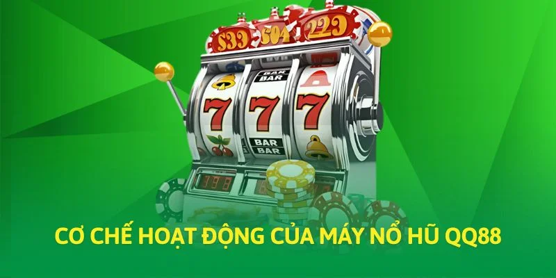 Cơ chế hoạt động của máy nổ hũ QQ88