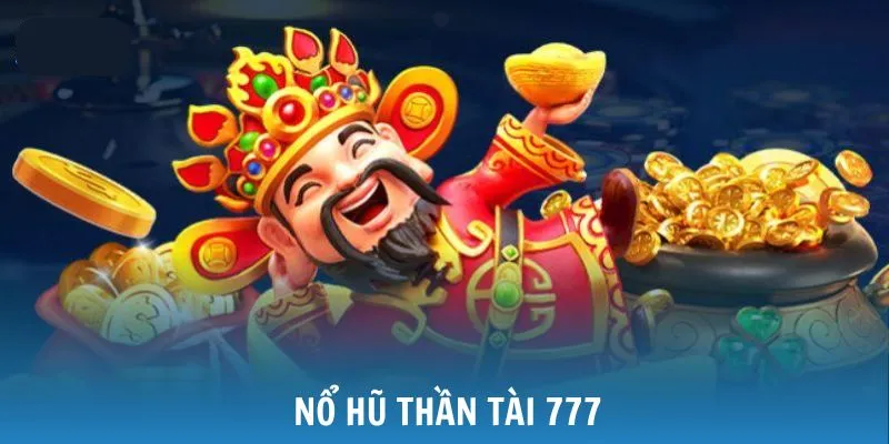 Bí quyết giúp bạn săn Thần Tài 777 thành công