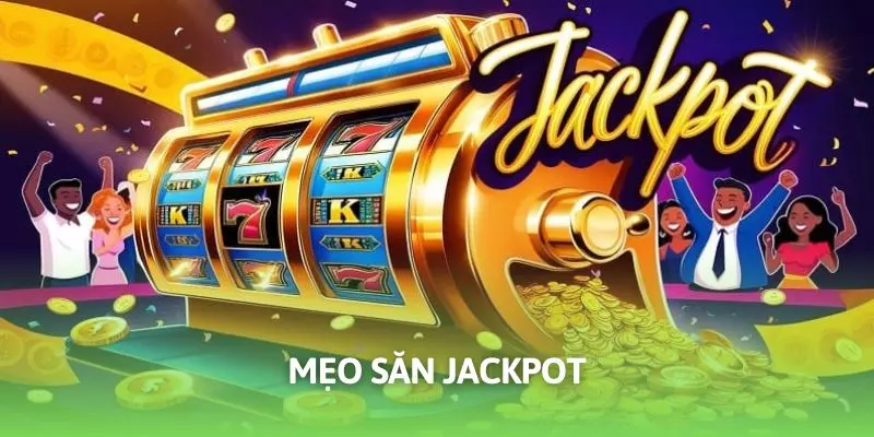 mẹo săn Jackpot